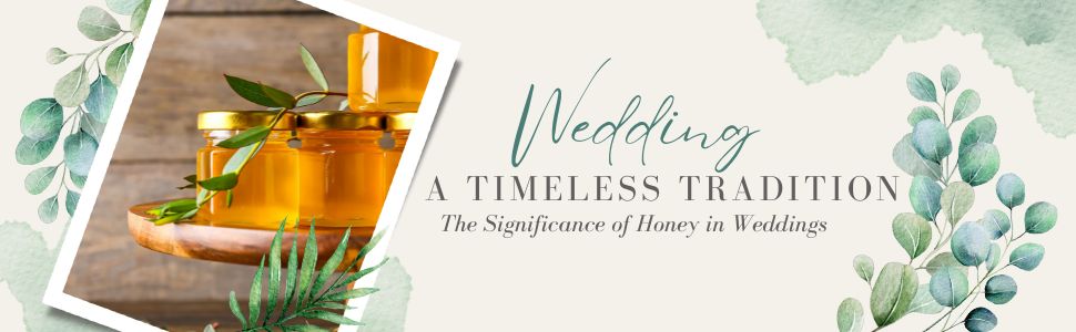 The Significance of Honey in Weddings: A Timeless Tradition